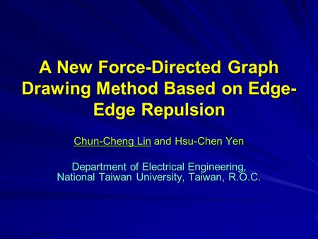 A New Force-Directed Graph Drawing Method Based on Edge- Edge Repulsion Chun-Cheng Lin and Hsu-Chen Yen Department of Electrical Engineering, National.
