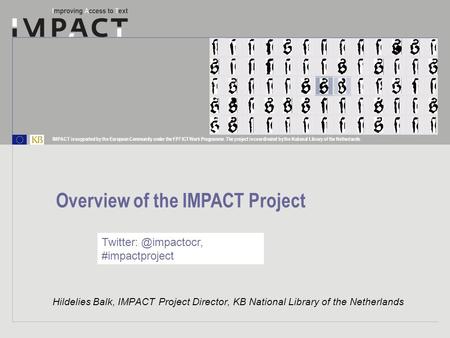 IMPACT is supported by the European Community under the FP7 ICT Work Programme. The project is coordinated by the National Library of the Netherlands.