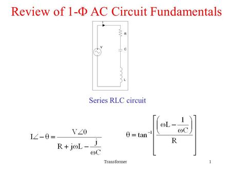 Review of 1- AC Circuit Fundamentals