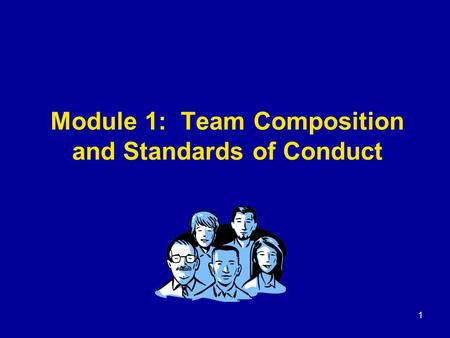 1 Module 1: Team Composition and Standards of Conduct.