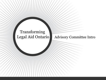 Transforming Legal Aid Ontario Advisory Committee Intro.