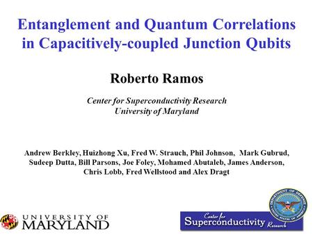 Entanglement and Quantum Correlations in Capacitively-coupled Junction Qubits Andrew Berkley, Huizhong Xu, Fred W. Strauch, Phil Johnson, Mark Gubrud,
