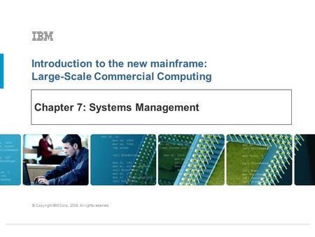 Introduction to the new mainframe: Large-Scale Commercial Computing © Copyright IBM Corp., 2006. All rights reserved. Chapter 7: Systems Management.