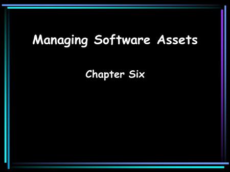 Managing Software Assets Chapter Six. SoftwareInformation Systems for Management2 Software Software: Detailed instructions that control the operation.