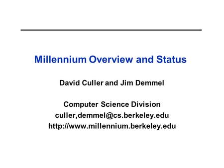 Millennium Overview and Status David Culler and Jim Demmel Computer Science Division
