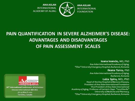 ANA ASLAN INTERNATIONAL ACADEMY OF AGING ANA ASLAN INTERNATIONALFOUNDATION 1 PAIN QUANTIFICATION IN SEVERE ALZHEIMER’S DISEASE: ADVANTAGES AND DISADVANTAGES.