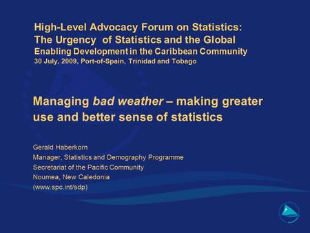 High-Level Advocacy Forum on Statistics: The Urgency of Statistics and the Global Enabling Development in the Caribbean Community 30 July, 2009, Port-of-Spain,