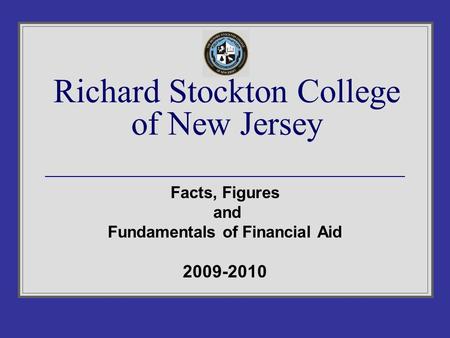 Richard Stockton College of New Jersey Facts, Figures and Fundamentals of Financial Aid 2009-2010.