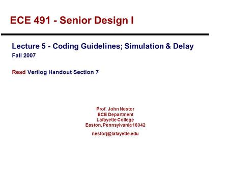 Prof. John Nestor ECE Department Lafayette College Easton, Pennsylvania 18042 ECE 491 - Senior Design I Lecture 5 - Coding Guidelines;