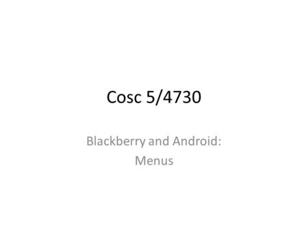 Cosc 5/4730 Blackberry and Android: Menus. BLACKBERRY.