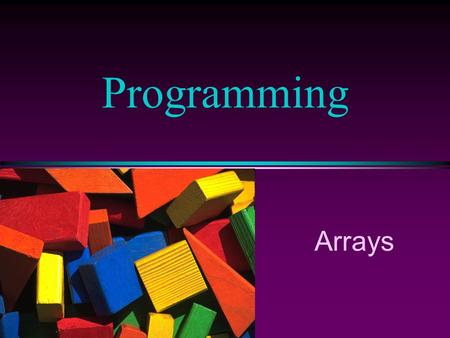 Arrays Programming COMP102 Prog. Fundamentals I: Arrays / Slide 2 Arrays l An array is a collection of data elements that are of the same type (e.g.,