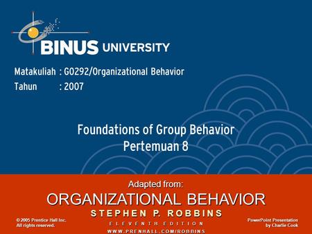 Foundations of Group Behavior Pertemuan 8 Matakuliah: G0292/Organizational Behavior Tahun: 2007 Adapted from: ORGANIZATIONAL BEHAVIOR S T E P H E N P.