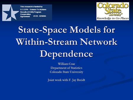 State-Space Models for Within-Stream Network Dependence William Coar Department of Statistics Colorado State University Joint work with F. Jay Breidt This.