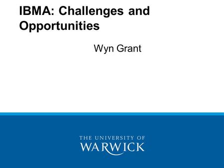 Wyn Grant IBMA: Challenges and Opportunities. What does political science say about the political agenda? The political agenda can only deal with so many.