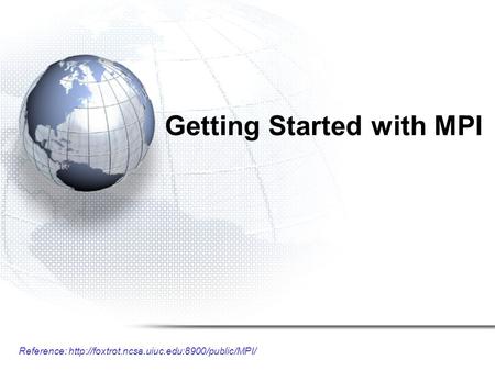 Reference:  Getting Started with MPI.