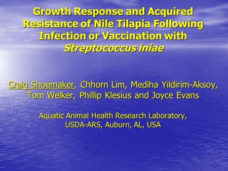 Growth Response and Acquired Resistance of Nile Tilapia Following Infection or Vaccination with Streptococcus iniae Craig Shoemaker, Chhorn Lim, Mediha.