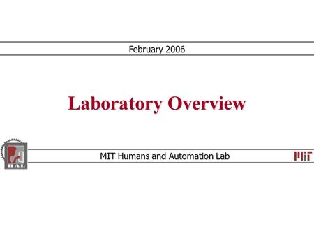 Laboratory Overview MIT Humans and Automation Lab February 2006.