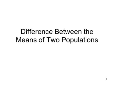 1 Difference Between the Means of Two Populations.