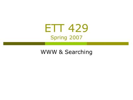ETT 429 Spring 2007 WWW & Searching. Web Searching Strategies Lecture adopted from Dr. Barbara Fiehn.