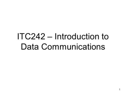 1 ITC242 – Introduction to Data Communications. 2 Contact Details Dr Xiaodi Huang Building 760 Room 105 Phone 02 60519 652