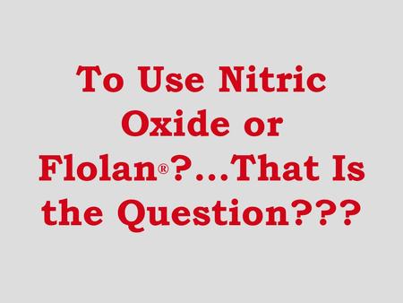 To Use Nitric Oxide or Flolan®?…That Is the Question???