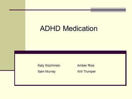 ADHD Medication Katy KozminskiAmber Rice Sam Murray Will Trumper.