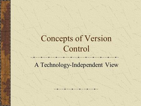 Concepts of Version Control A Technology-Independent View.