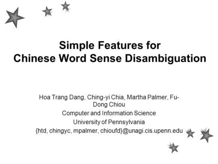 Simple Features for Chinese Word Sense Disambiguation Hoa Trang Dang, Ching-yi Chia, Martha Palmer, Fu- Dong Chiou Computer and Information Science University.