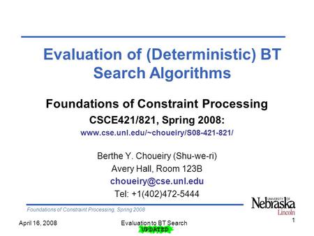 Foundations of Constraint Processing, Spring 2008 Evaluation to BT SearchApril 16, 2008 1 Foundations of Constraint Processing CSCE421/821, Spring 2008: