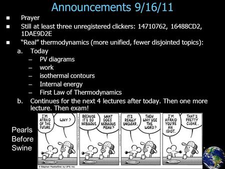 Announcements 9/16/11 Prayer Still at least three unregistered clickers: 14710762, 16488CD2, 1DAE9D2E “Real” thermodynamics (more unified, fewer disjointed.