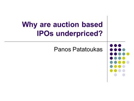 Why are auction based IPOs underpriced? Panos Patatoukas.