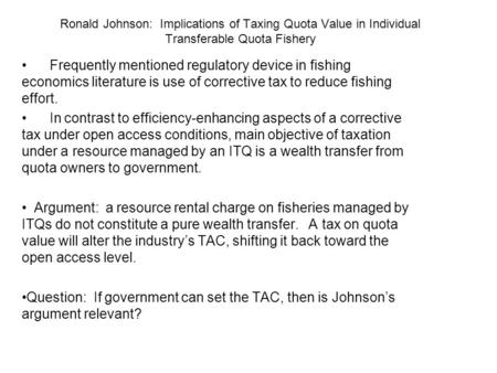 Ronald Johnson: Implications of Taxing Quota Value in Individual Transferable Quota Fishery Frequently mentioned regulatory device in fishing economics.