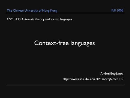 CSC 3130: Automata theory and formal languages Andrej Bogdanov  The Chinese University of Hong Kong Context-free.