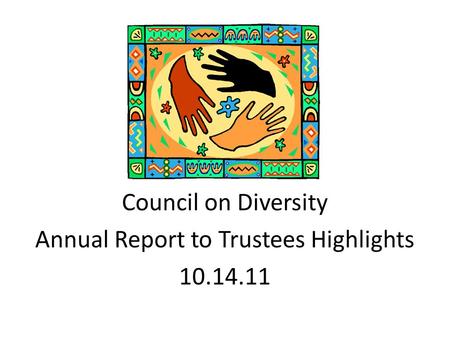 Council on Diversity Annual Report to Trustees Highlights 10.14.11.