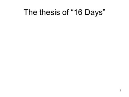 1 The thesis of “16 Days”. 2 first there are two: t1t1.