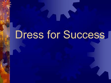 Dress for Success. Example Interviews  Construction  Machinist  Security guard  Factory  Road crew  Grounds maintenance.
