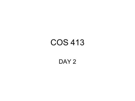 COS 413 DAY 2. Agenda Questions? Assignment 1 due next class Finish Discussion on Preparing for Computing Investigations Begin Discussion on Understanding.