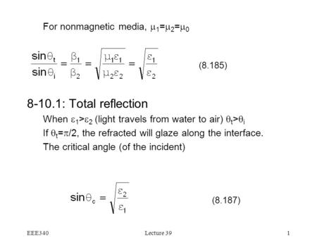 EEE340Lecture 391 For nonmagnetic media,  1 =  2 =  0 8-10.1: Total reflection When  1 >  2 (light travels from water to air)  t >  i If  t = 