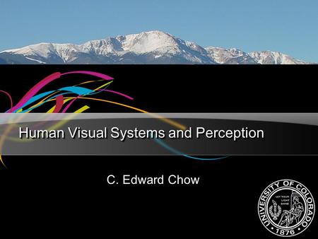 Human Visual Systems and Perception C. Edward Chow.
