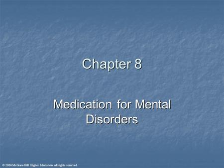 © 2006 McGraw-Hill Higher Education. All rights reserved. Chapter 8 Medication for Mental Disorders.