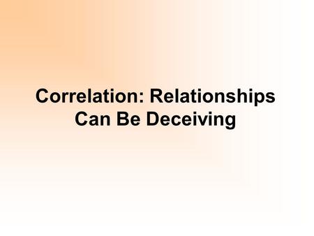 Correlation: Relationships Can Be Deceiving. The Impact Outliers Have on Correlation An outlier that is consistent with the trend of the rest of the data.