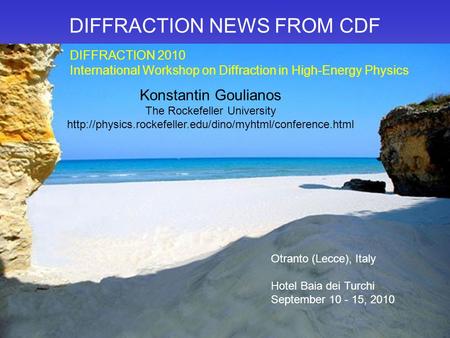 DIFFRACTION NEWS FROM CDF Konstantin Goulianos The Rockefeller University  Otranto (Lecce), Italy.