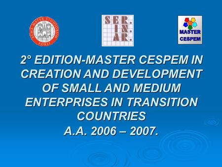 2° EDITION-MASTER CESPEM IN CREATION AND DEVELOPMENT OF SMALL AND MEDIUM ENTERPRISES IN TRANSITION COUNTRIES A.A. 2006 – 2007.