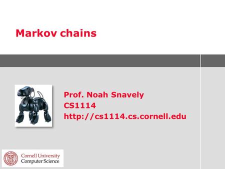 Markov chains Prof. Noah Snavely CS1114