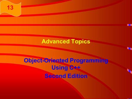 Advanced Topics Object-Oriented Programming Using C++ Second Edition 13.