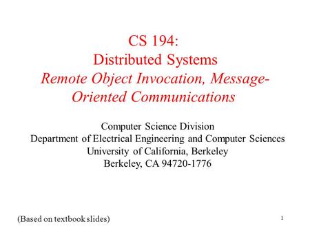 EECS122 - UCB 1 CS 194: Distributed Systems Remote Object Invocation, Message- Oriented Communications (Based on textbook slides) Computer Science Division.