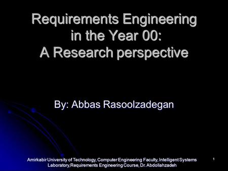 Amirkabir University of Technology, Computer Engineering Faculty, Intelligent Systems Laboratory,Requirements Engineering Course, Dr. Abdollahzadeh 1 Requirements.