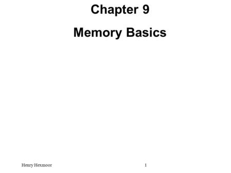 Chapter 9 Memory Basics Henry Hexmoor1. 2 Memory Definitions  Memory ─ A collection of storage cells together with the necessary circuits to transfer.