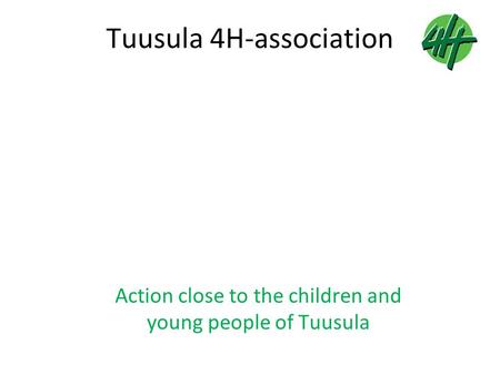 Tuusula 4H-association Action close to the children and young people of Tuusula.