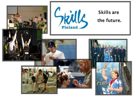 Skills are the future.. Akva project – provides training for the competition experts Finnish national competition in vocational skills (vocational qualification.